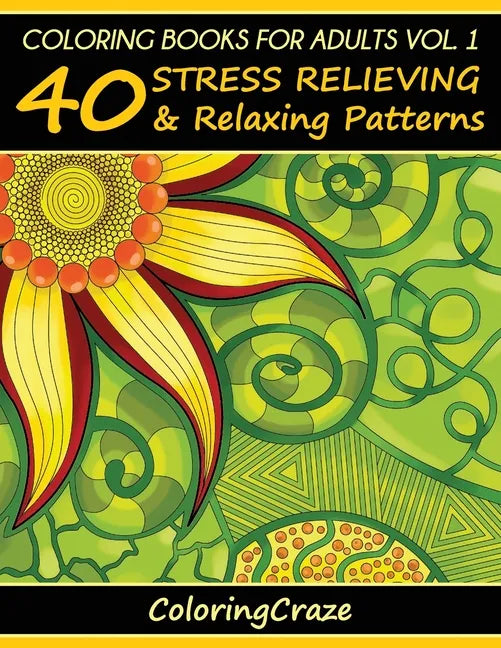 Coloring Books For Adults Volume 1: 40 Stress Relieving And Relaxing Patterns - Paperback