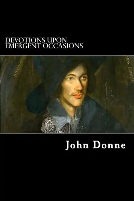 Devotions upon Emergent Occasions: Together with Death's Duel - Paperback