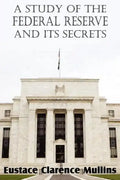 A Study of the Federal Reserve and Its Secrets - Paperback