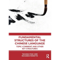 Fundamental Structures of the Chinese Language: Topic-Comment and Other Key Structures - Paperback