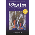 I Chose Love: How to Thrive After a Life-Threatening Illness Using Love to Guide You - Paperback