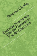 Executive Functioning Skills for Generation Z in the Classroom - Paperback