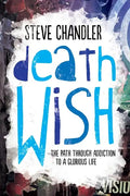 Death Wish: The Path through Addiction to a Glorious Life - Paperback