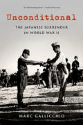 Unconditional: The Japanese Surrender in World War II - Paperback