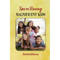 Tips on Raising Magnificent Kids - Paperback