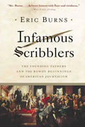 Infamous Scribblers: The Founding Fathers and the Rowdy Beginnings of American Journalism - Paperback