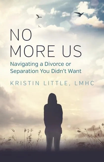 No More Us: Navigating a Divorce or Separation You Didn't Want - Paperback