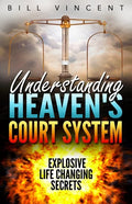 Understanding Heaven's Court System: Explosive Life Changing Secrets - Paperback