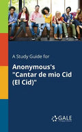 A Study Guide for Anonymous's "Cantar De Mio Cid (El Cid)" - Paperback