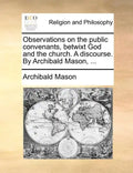 Observations on the Public Convenants, Betwixt God and the Church. a Discourse. by Archibald Mason, ... - Paperback