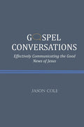 Gospel Conversations: Effectively Communicating the Good News of Jesus - Paperback