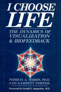 I Choose Life: The Dynamics of Visualization and Biofeedback - Paperback