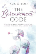 The Bereavement Code: How To Survive Grief and Move Beyond the Loss of a Loved One - Paperback