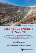 Metals and Energy Finance: Application of Quantitative Finance Techniques to the Evaluation of Minerals, Coal and Petroleum Projects (Second Edition) - Hardcover