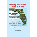 Moving to Florida - Pros & Cons: Relocating to Florida, Cost of Living in Florida, How to Move to Florida, Florida Real Estate & Property in Florida - Paperback