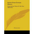 Stories From German History: From Ancient Times To The Year 1648 (1915) - Paperback