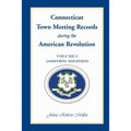 Connecticut Town Meeting Records During the American Revolution: Volume 1, Ashford-Milford - Paperback