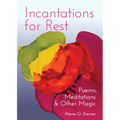 Incantations for Rest: Poems, Meditations, and Other Magic - Paperback