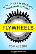 Flywheels: How Cities Are Creating Their Own Futures - Hardcover
