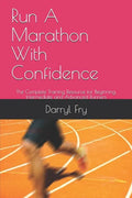 Run A Marathon With Confidence: The Complete Training Resource for Beginning, Intermediate and Advanced Runners - Paperback