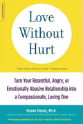 Love Without Hurt: Turn Your Resentful, Angry, or Emotionally Abusive Relationship Into a Compassionate, Loving One - Paperback