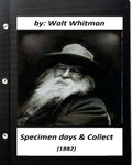 Specimen days & Collect (1882) by Walt Whitman (Original Classics) - Paperback