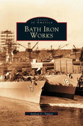 Bath Iron Works - Hardcover