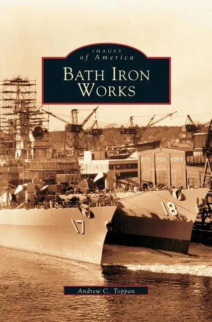 Bath Iron Works - Hardcover