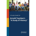 A Study Guide for Arnold Toynbee's "A Study of History" - Paperback