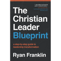 The Christian Leader Blueprint: A Step-by-Step Guide to Leadership Transformation - Paperback