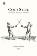 Cold Steel: A Practical Treatise on the Sabre (1889) - Paperback