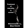 Treatment of infertility in women: 5 Wonderful Ways to Treat Infertility in Women - Paperback