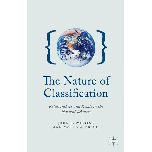 The Nature of Classification: Relationships and Kinds in the Natural Sciences - Hardcover