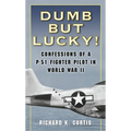 Dumb but Lucky!: Confessions of a P-51 Fighter Pilot in World War II - Mass Market Paperbound