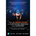 The AI Revolution in Customer Service and Support: A Practical Guide to Impactful Deployment of AI to Best Serve Your Customers - Paperback