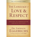 The Language of Love & Respect: Cracking the Communication Code with Your Mate - Paperback