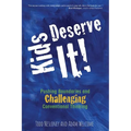 Kids Deserve It! Pushing Boundaries and Challenging Conventional Thinking - Paperback