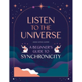 Listen to the Universe: A Beginner's Guide to Synchronicity - Paperback