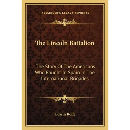 The Lincoln Battalion: The Story Of The Americans Who Fought In Spain In The International Brigades - Paperback