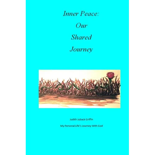 Inner Peace: Our Shared Journey: My Personal Life's Journey with God - Paperback
