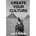 Create Your Culture: How to Live a Happy Life Follow Your Dreams Turn Ideas Into Reality - Paperback