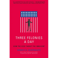 Three Felonies a Day: How the Feds Target the Innocent - Paperback
