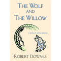 The Wolf and the Willow: A Novel of Native America - Paperback