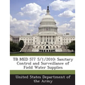 Tb Med 577 5/1/2010: Sanitary Control and Surveillance of Field Water Supplies - Paperback