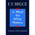 A Mind for What Matters: Collected Essays of F.F. Bruce - Paperback