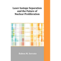 Laser Isotope Separation and the Future of Nuclear Proliferation - Paperback