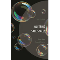 Queering Safe Spaces: Being Brave Beyond Binaries - Hardcover