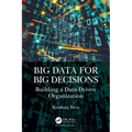 Big Data for Big Decisions: Building a Data-Driven Organization - Paperback
