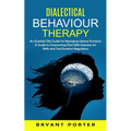 Dialectical Behaviour Therapy: An Essential Dbt Guide for Managing Intense Emotions (A Guide to Overcoming Ptsd With Exercises for Skills and Tool Emo - Paperback