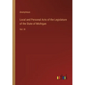 Local and Personal Acts of the Legislature of the State of Michigan: Vol. III - Paperback